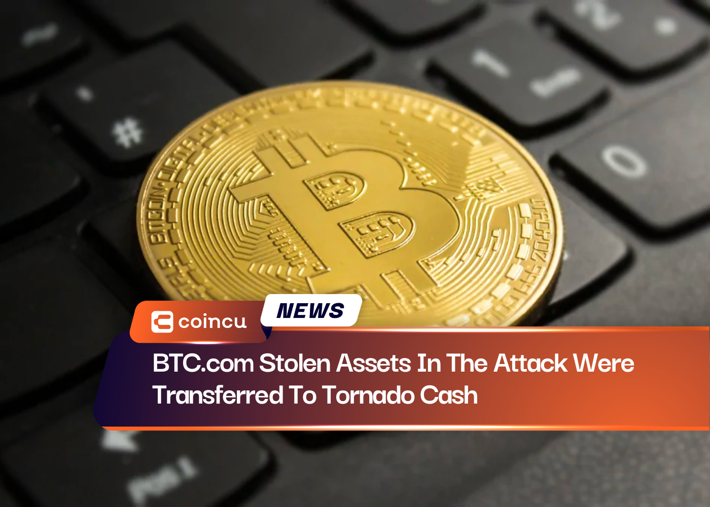 BTC.com Stolen Assets In The Attack Were Transferred To Tornado Cash