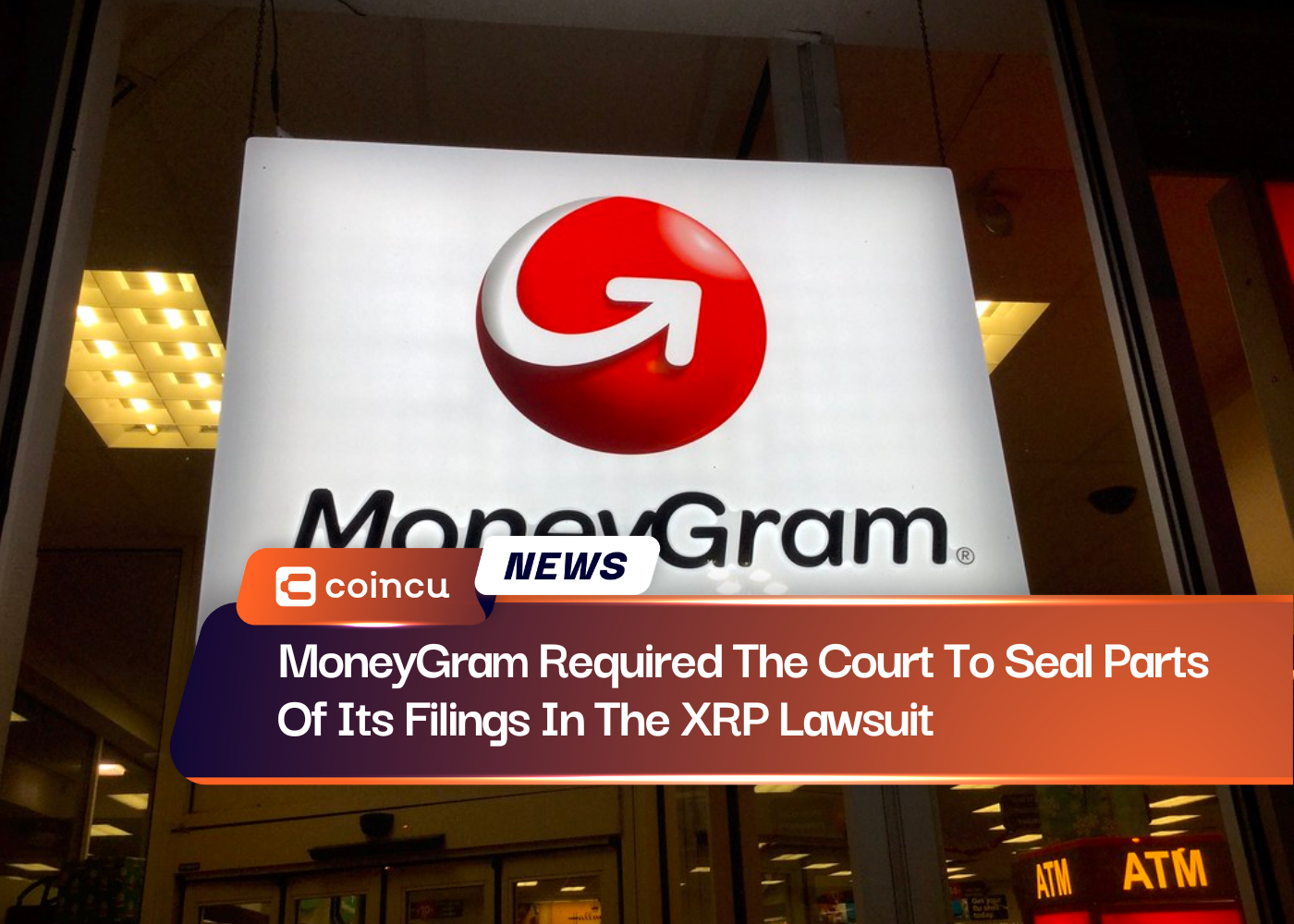 MoneyGram Required The Court To Seal Parts Of Its Filings In The XRP Lawsuit