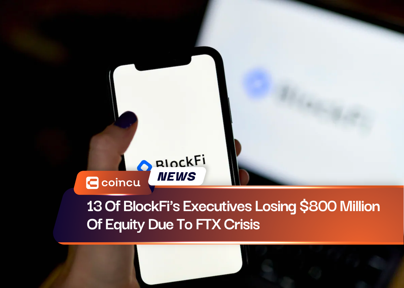 13 Of BlockFi's Executives Losing $800 Million Of Equity Due To FTX Crisis