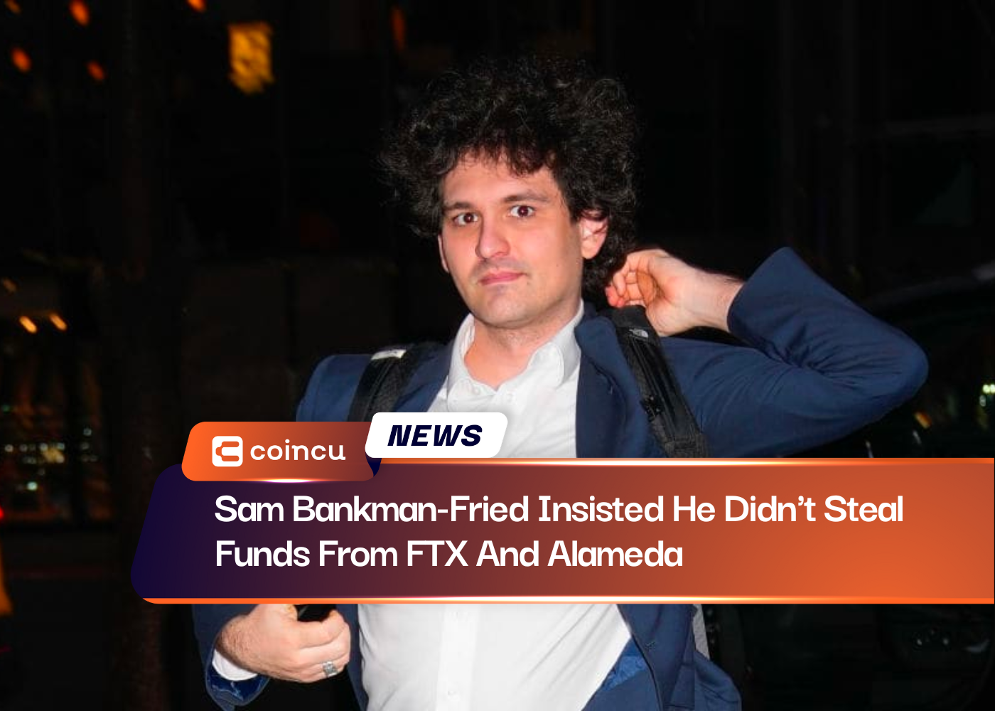 Sam Bankman-Fried Insisted He Didn't Steal Funds From FTX And Alameda