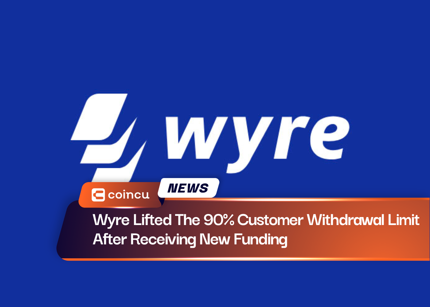 Wyre Lifted The 90% Customer Withdrawal Limit After Receiving New Funding