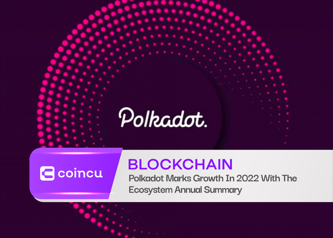 Polkadot marque sa croissance en 2022 avec le résumé annuel de l'écosystème
