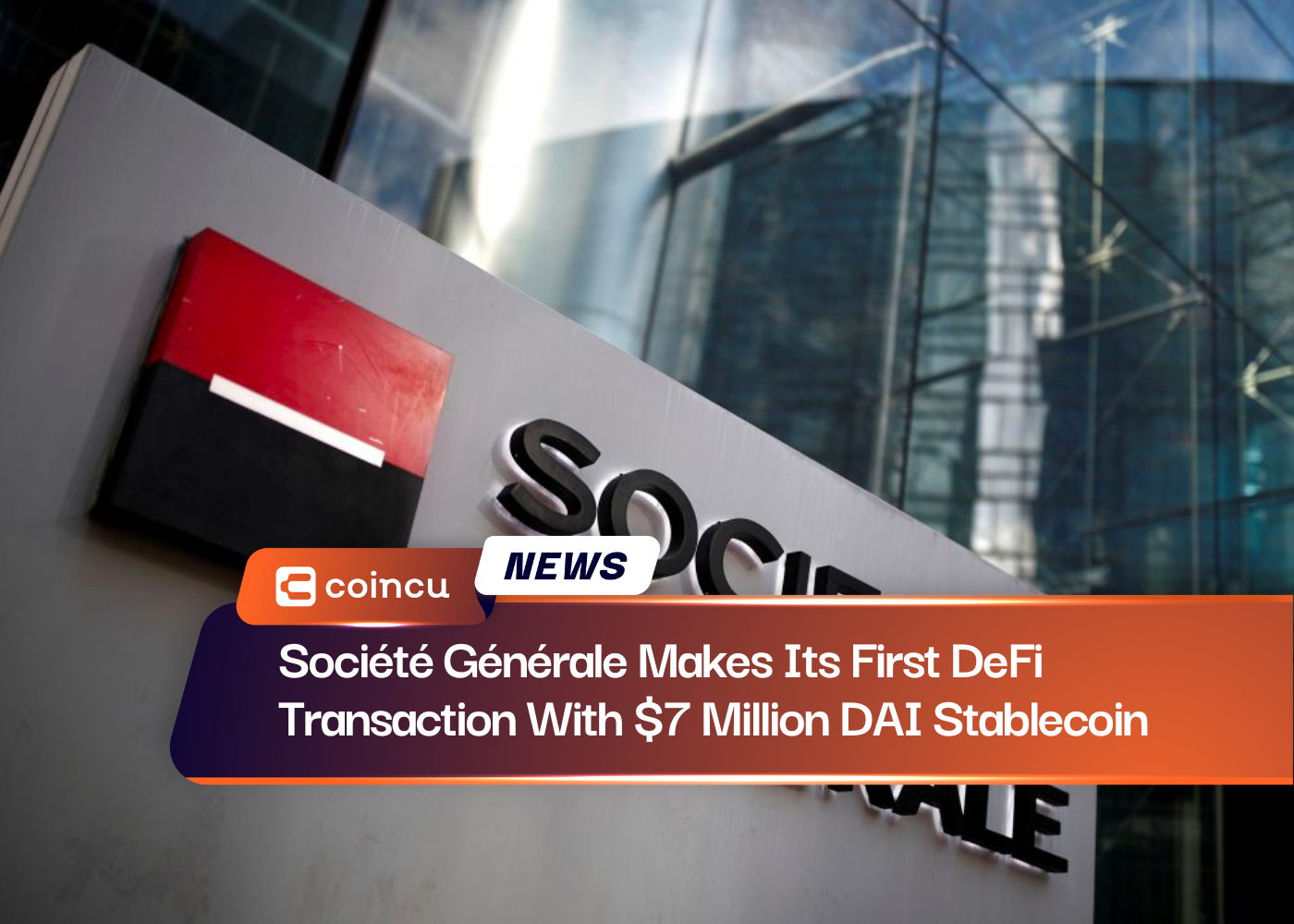 Société Générale Makes Its First DeFi Transaction With $7 Million DAI Stablecoin