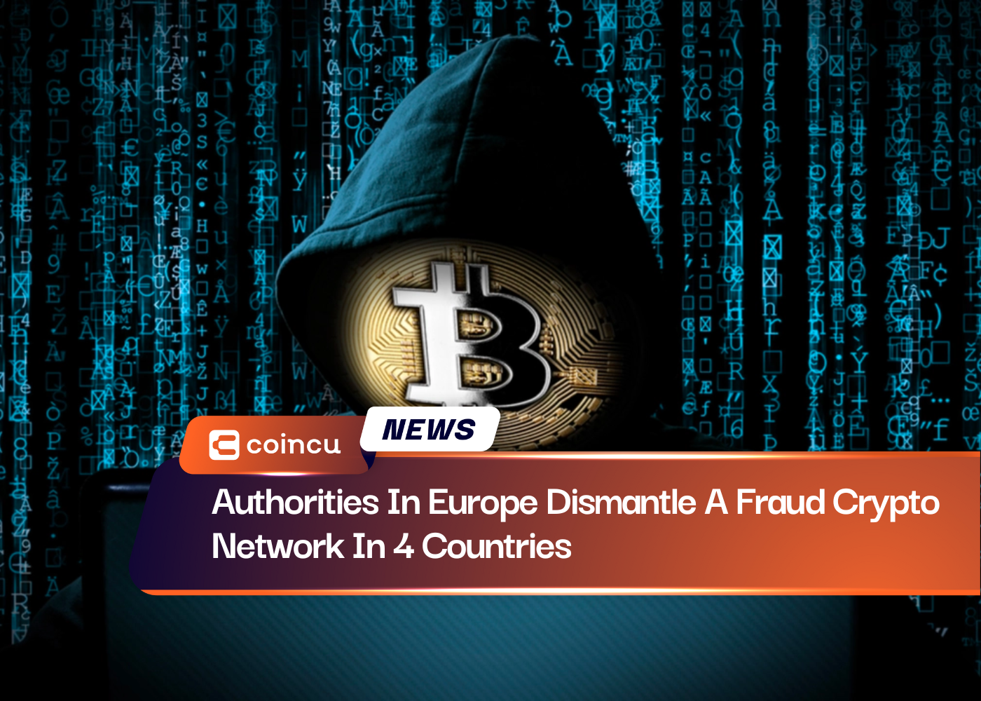 Authorities In Europe Dismantle A Fraud Crypto Network In 4 Countries