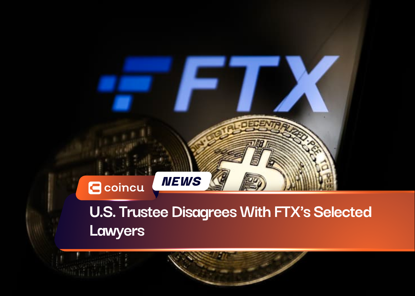 U.S. Trustee Disagrees With FTX's Selected Lawyers