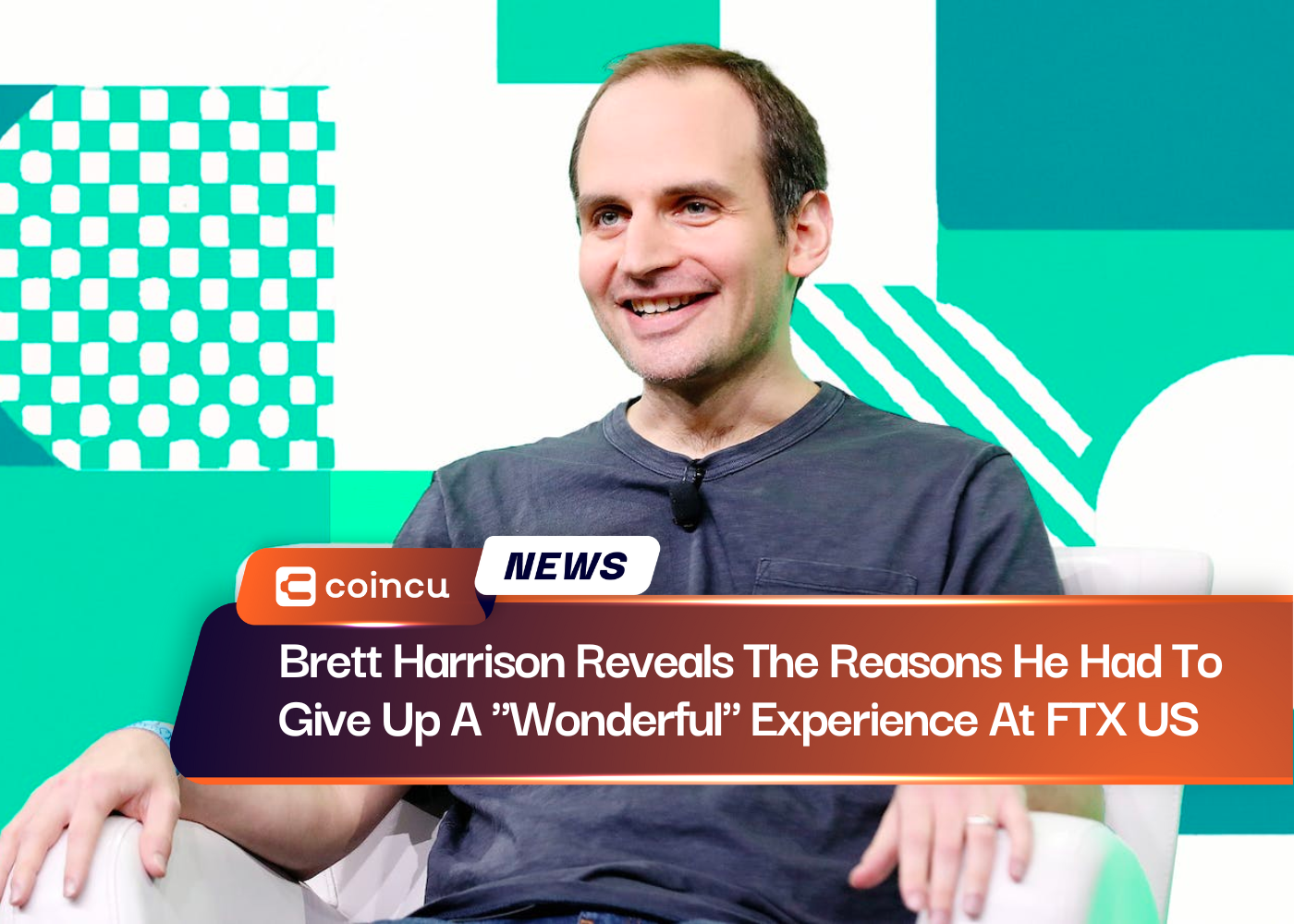 Brett Harrison Reveals The Reasons He Had To Give Up A "Wonderful" Experience At FTX US