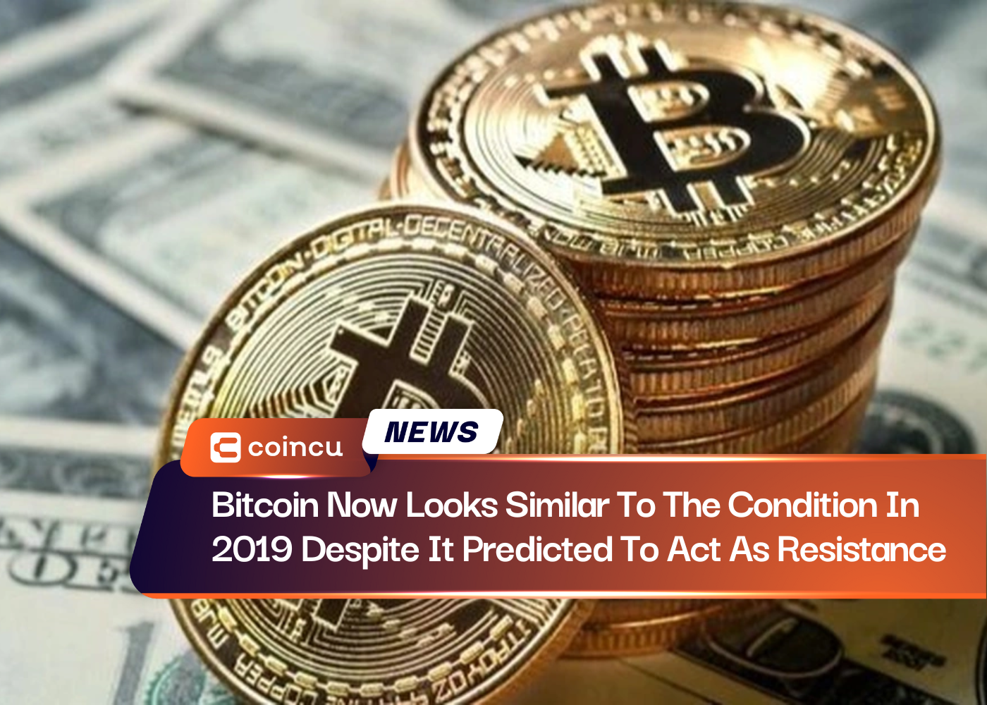 Bitcoin Now Looks Similar To The Condition In 2019 Despite It Predicted To Act As Resistance