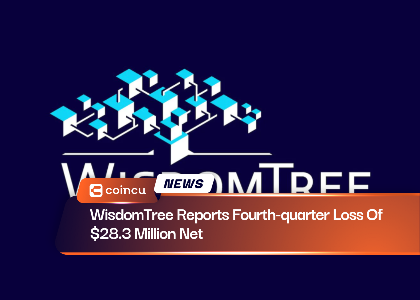 WisdomTree Reports Fourth-quarter Loss Of $28.3 Million Net