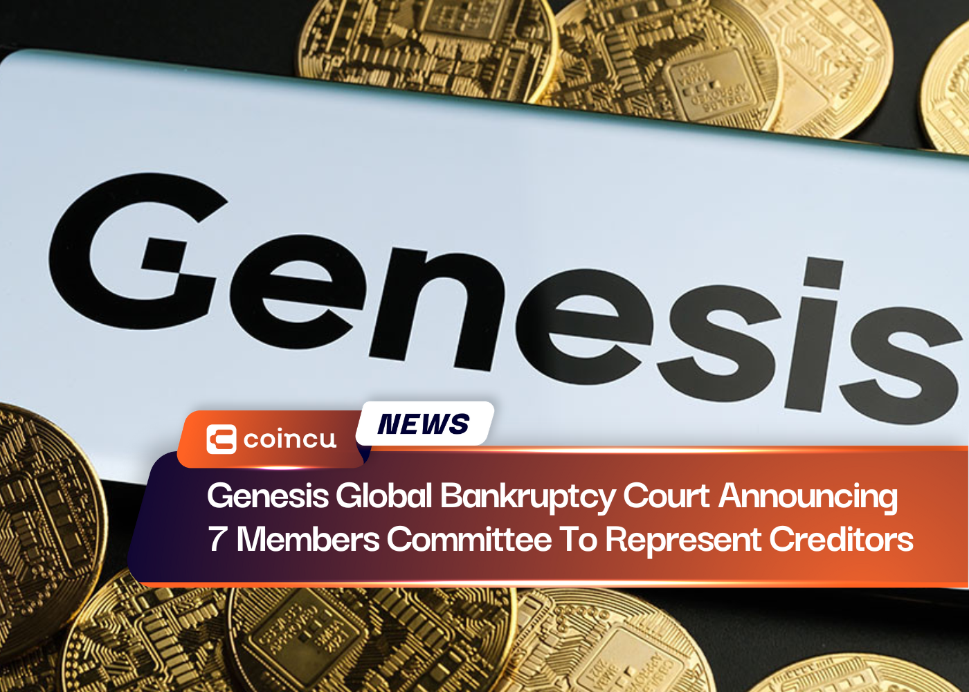 Genesis Global Bankruptcy Court annonce la composition d'un comité de 7 membres pour représenter les créanciers