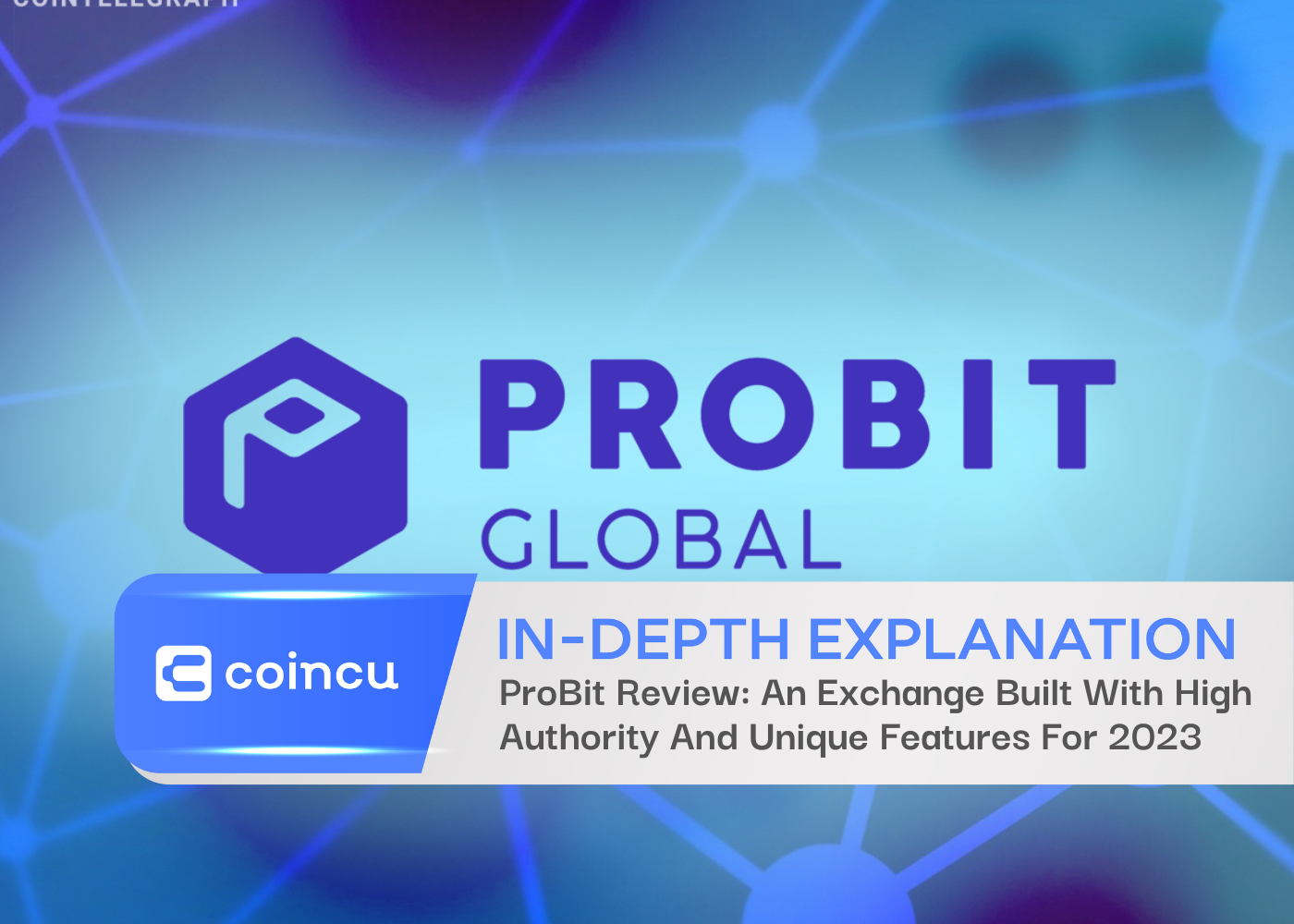 ProBit Review: An Exchange Built With High Authority And Unique Features For 2023