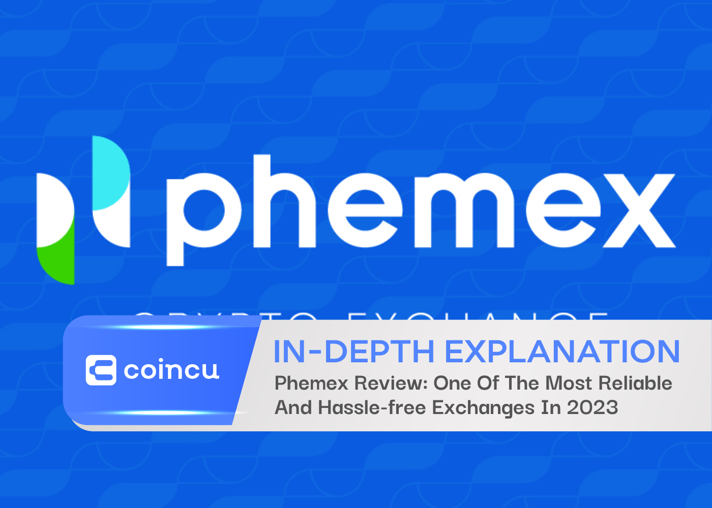 Phemex Review: One Of The Most Reliable And Hassle-free Exchanges In 2023