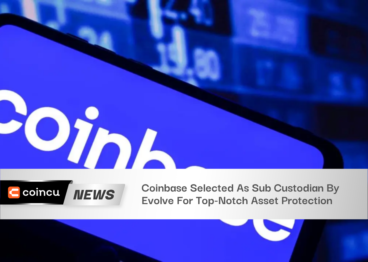 Coinbase Selected As Sub Custodian By Evolve For Top-Notch Asset Protection