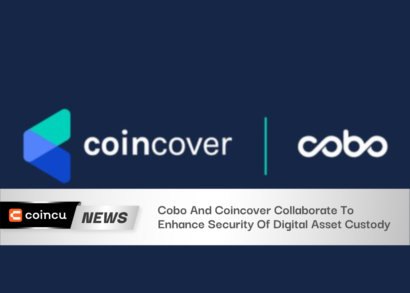 Cobo And Coincover Collaborate To Enhance Security Of Digital Asset Custody
