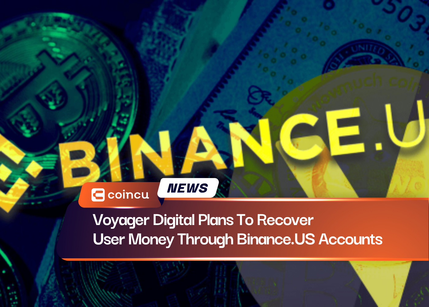 Voyager Digital Plans To Recover User Money Through Binance.US Accounts