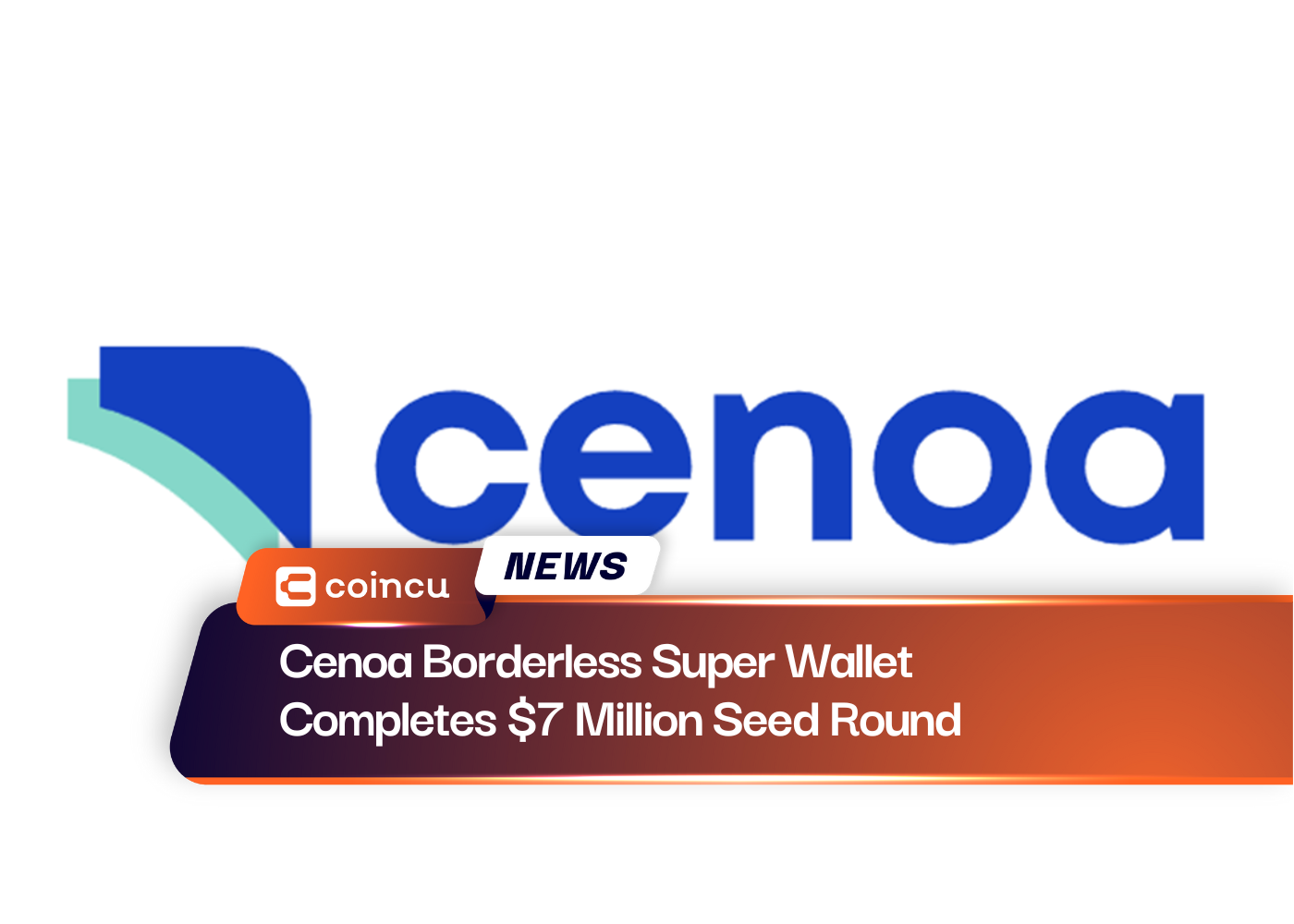 Cenoa Borderless Super Wallet Completes $7 Million Seed Round