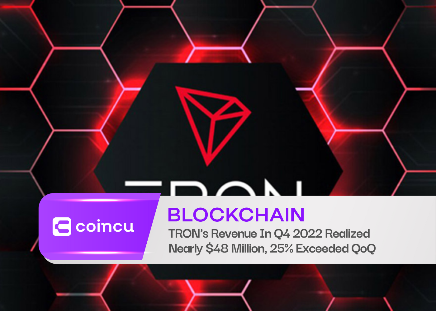 TRON's Revenue In Q4 2022 Realized Nearly $48 Million, 25% Exceeded QoQ