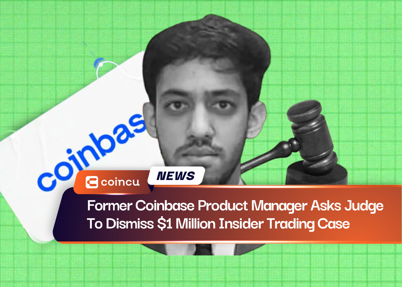 Former Coinbase Product Manager Asks Judge To Dismiss $1 Million Insider Trading Case