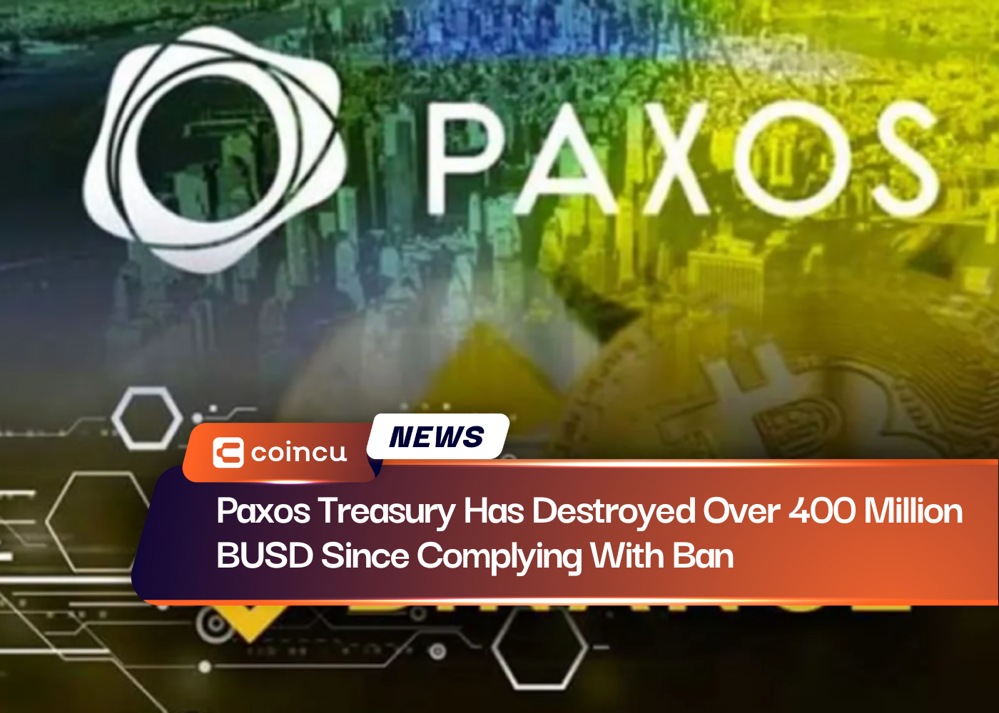 Paxos Treasury Has Destroyed Over 400 Million BUSD Since Complying With Ban