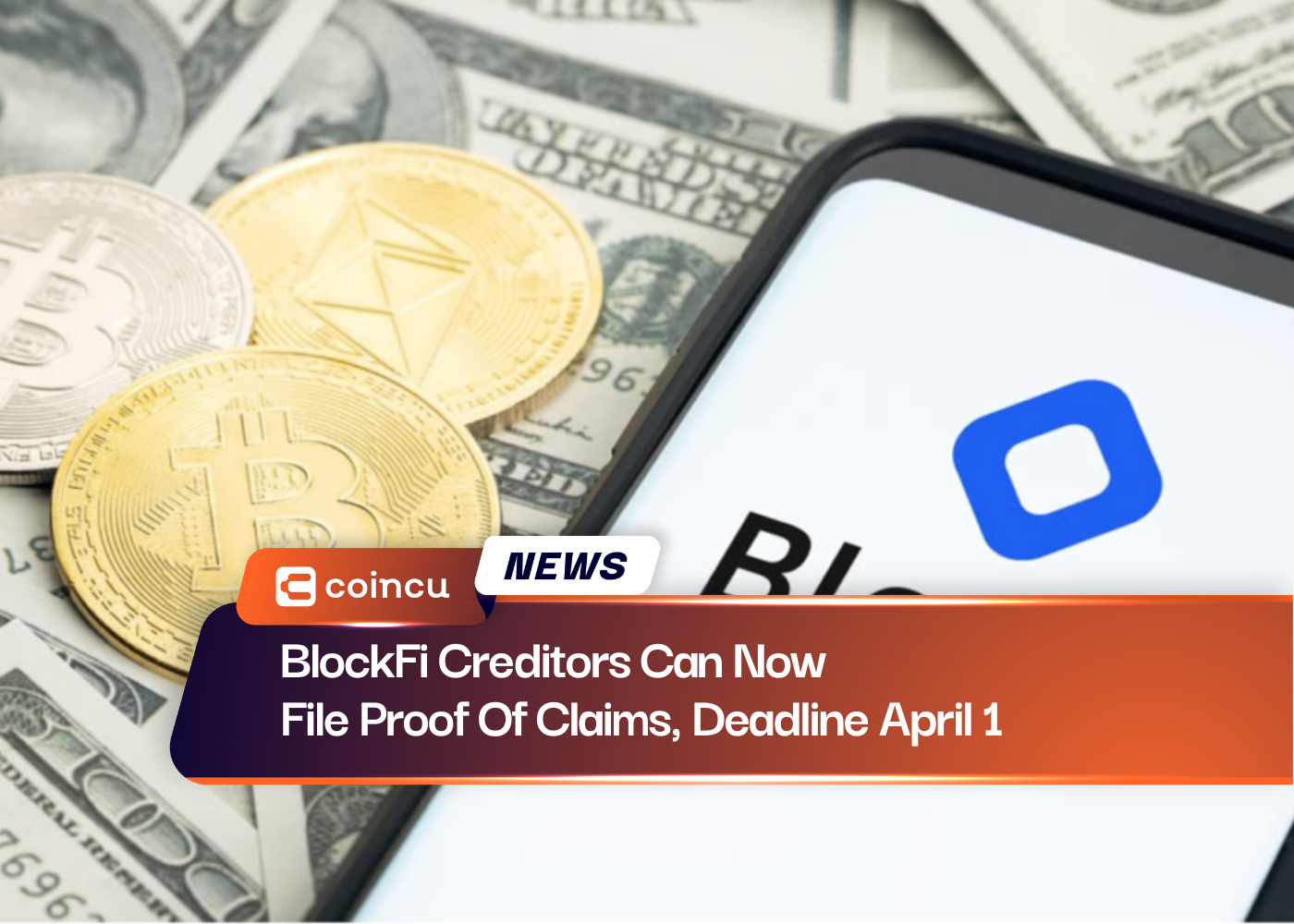 BlockFi Creditors Can Now File Proof Of Claims, Deadline April 1
