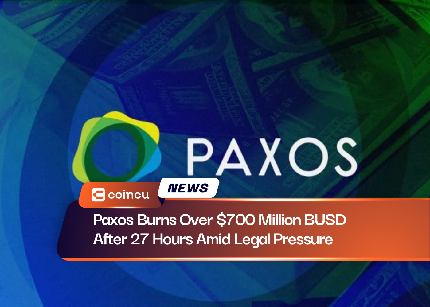 Paxos Burns Over $700 Million BUSD After 27 Hours Amid Legal Pressure
