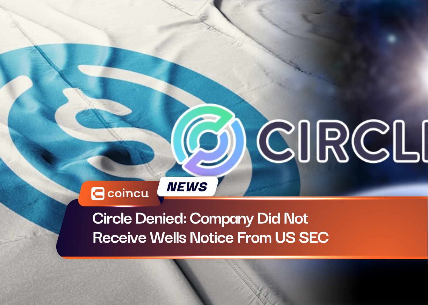 Circle Denied: Company Did Not Receive Wells Notice From US SEC