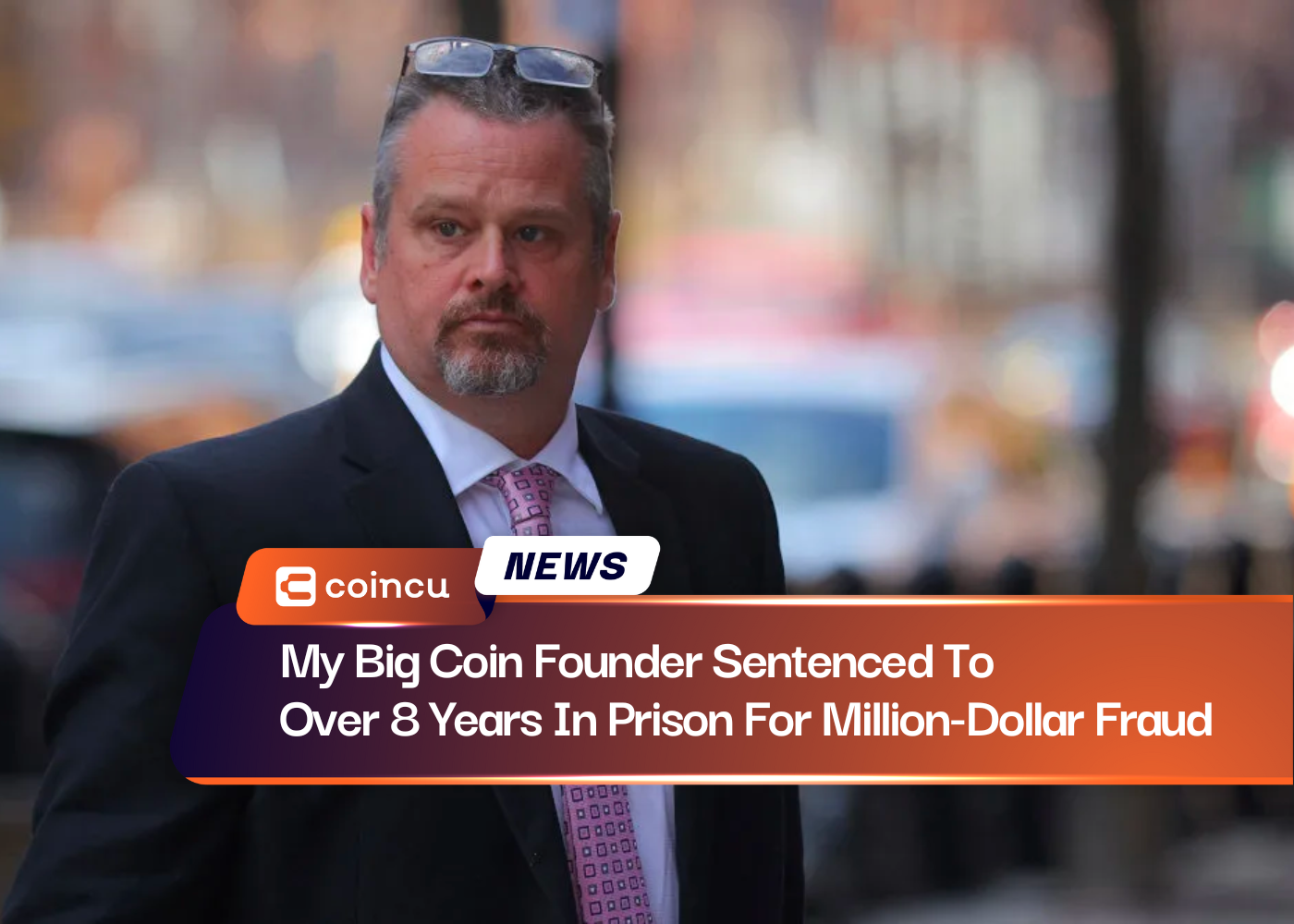 My Big Coin Founder Sentenced To Over 8 Years In Prison For Million-Dollar Fraud