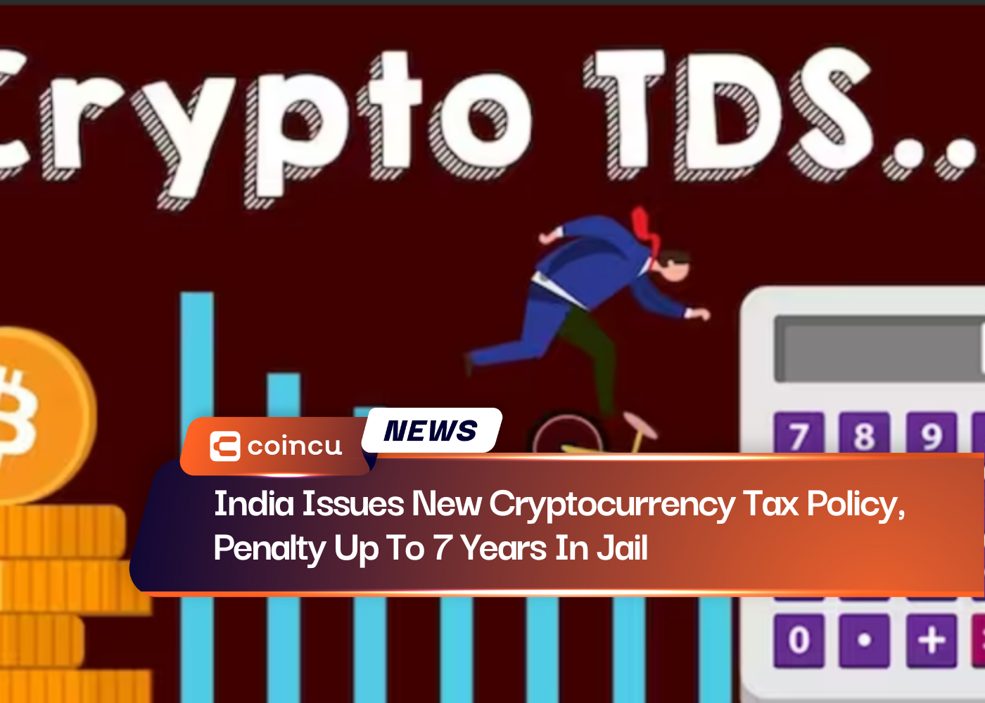 India Issues New Cryptocurrency Tax Policy, Penalty Up To 7 Years In Jail