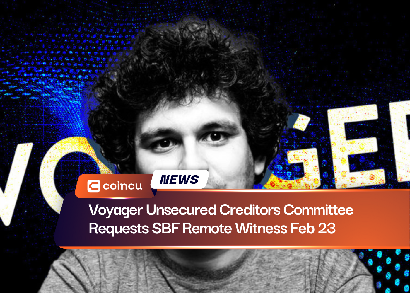 Voyager Unsecured Creditors Committee Requests SBF Remote Witness Feb 23