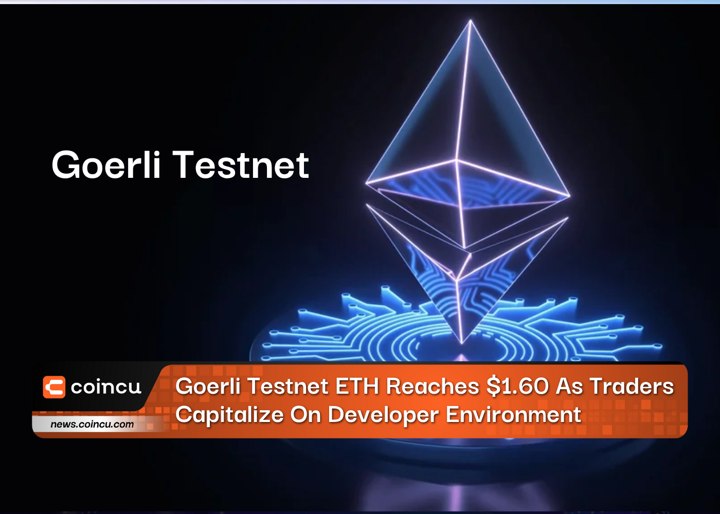 Goerli Testnet ETH Reaches $1.60 As Traders Capitalize On Developer Environment