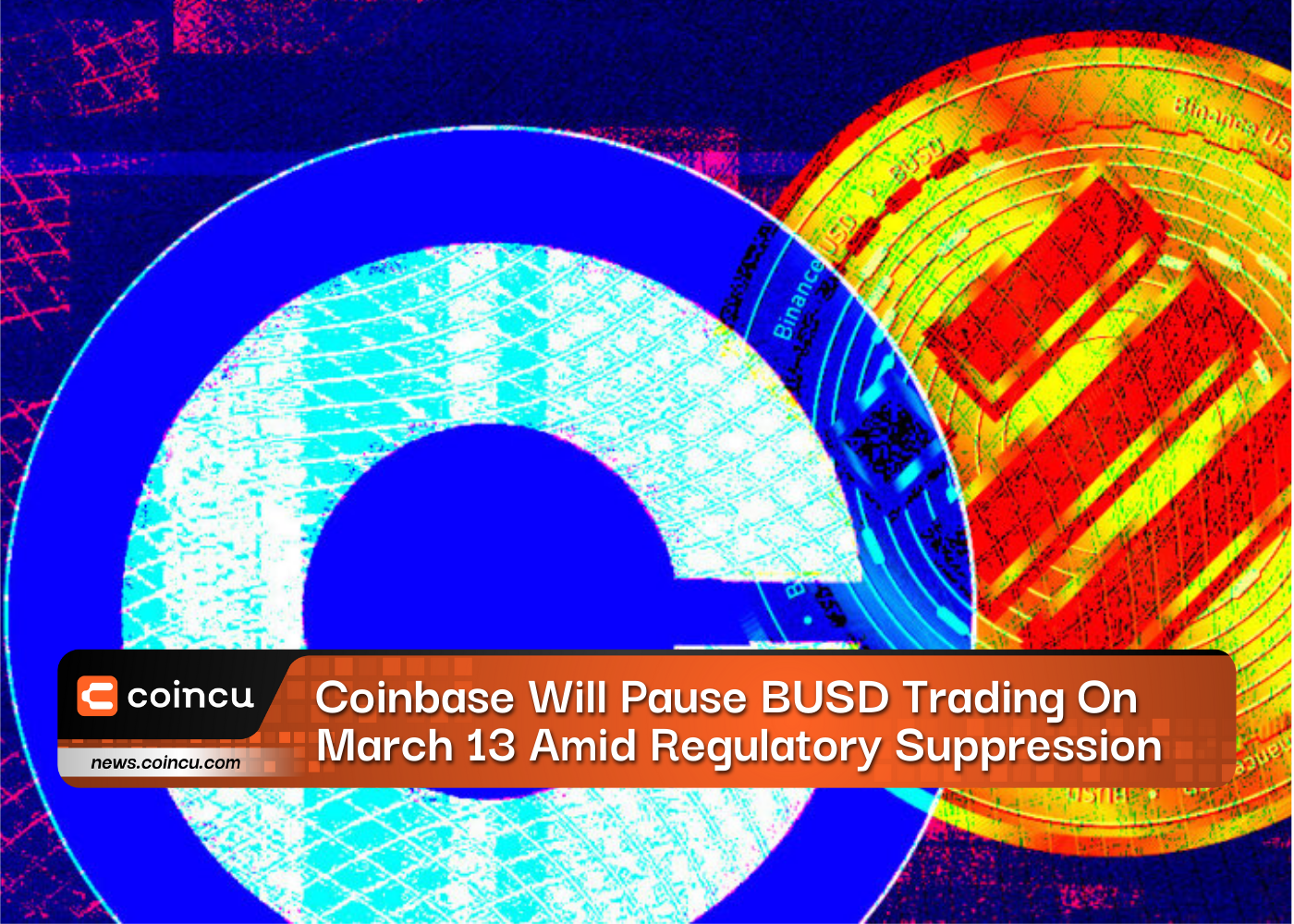 Coinbase Will Pause BUSD Trading On March 13 Amid Regulatory Suppression