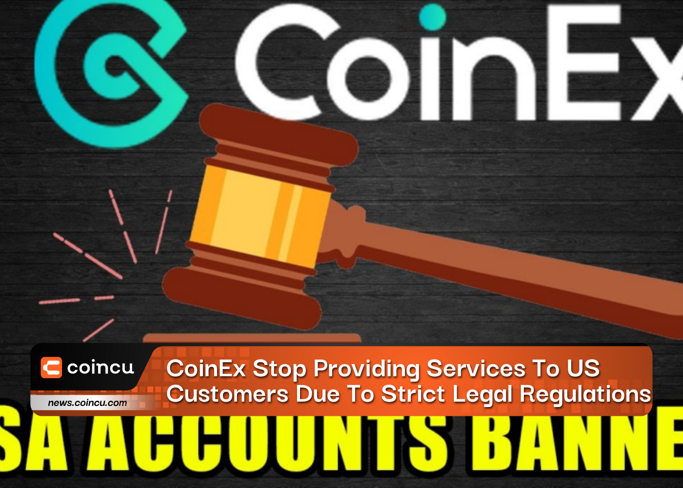 CoinEx Stop Providing Services To US Customers Due To Strict Legal Regulations
