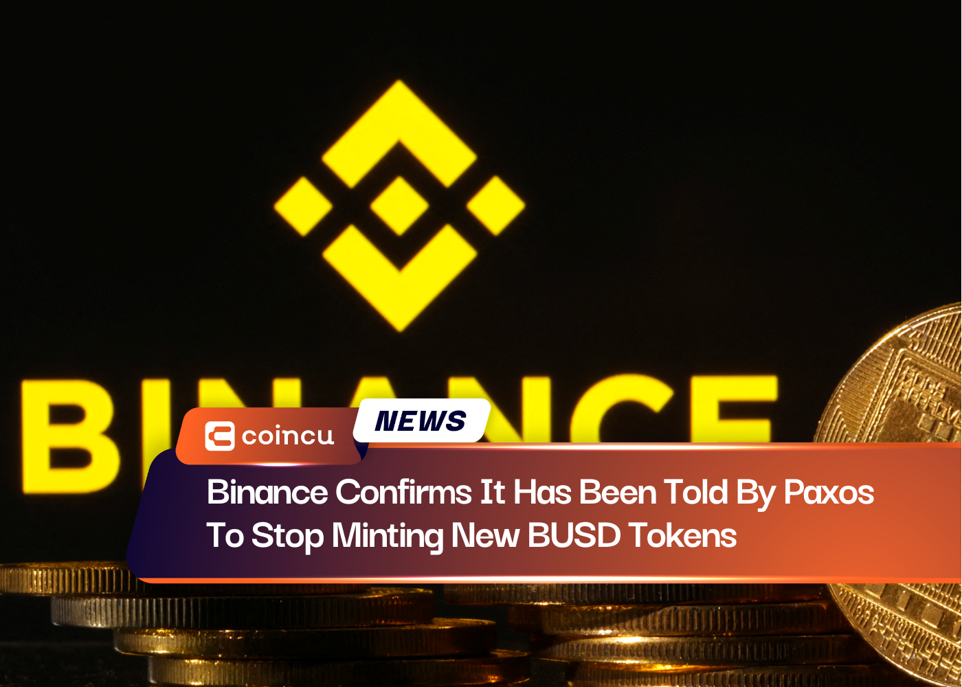 Binance Confirms It Has Been Told By Paxos To Stop Minting New BUSD Tokens