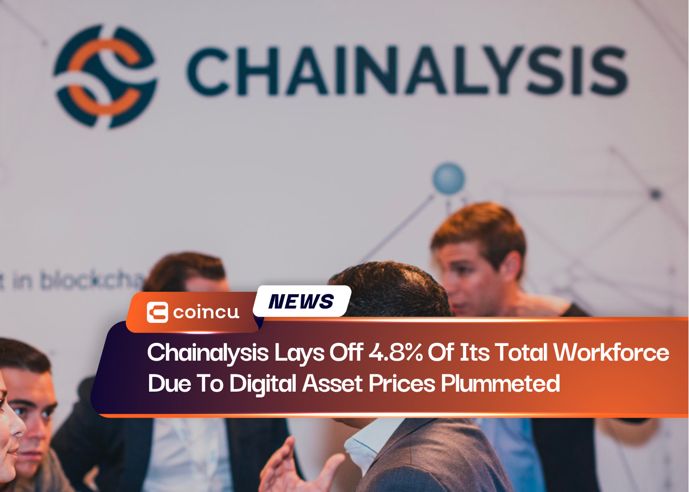 Chainalysis Lays Off 4.8% Of Its Total Workforce Due To Digital Asset Prices Plummeted