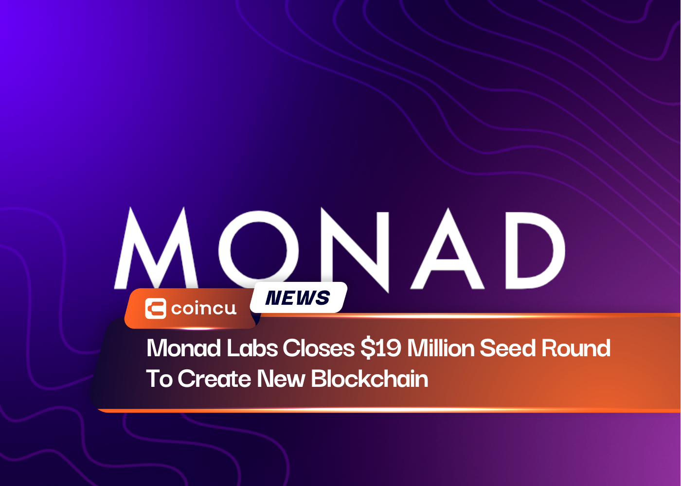 Monad Labs Closes $19 Million Seed Round To Create New Blockchain