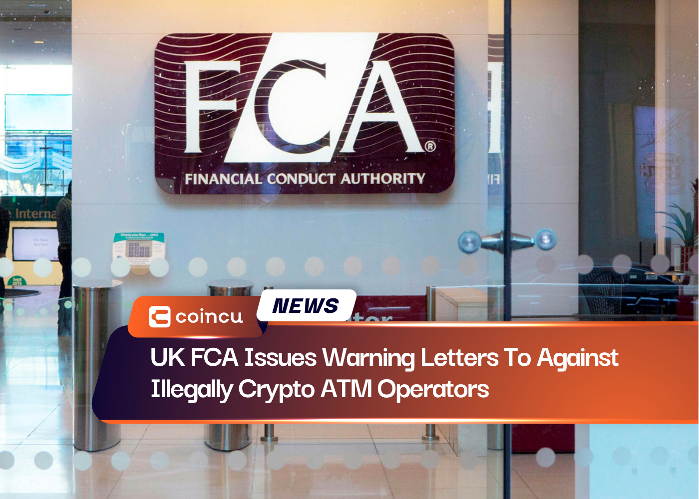 UK FCA Issues Warning Letters To Against Illegally Crypto ATM Operators