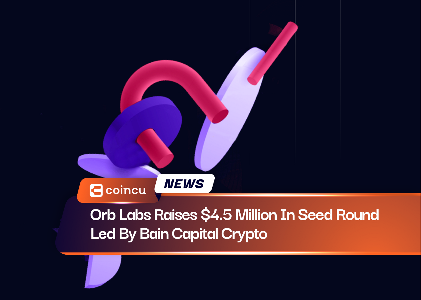 Orb Labs Raises $4.5 Million In Seed Round Led By Bain Capital Crypto