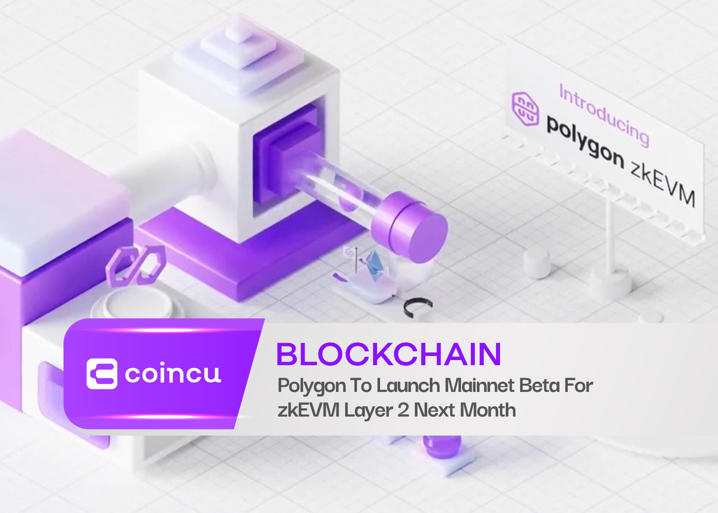 Polygon To Launch Mainnet Beta For zkEVM Layer 2 Next Month