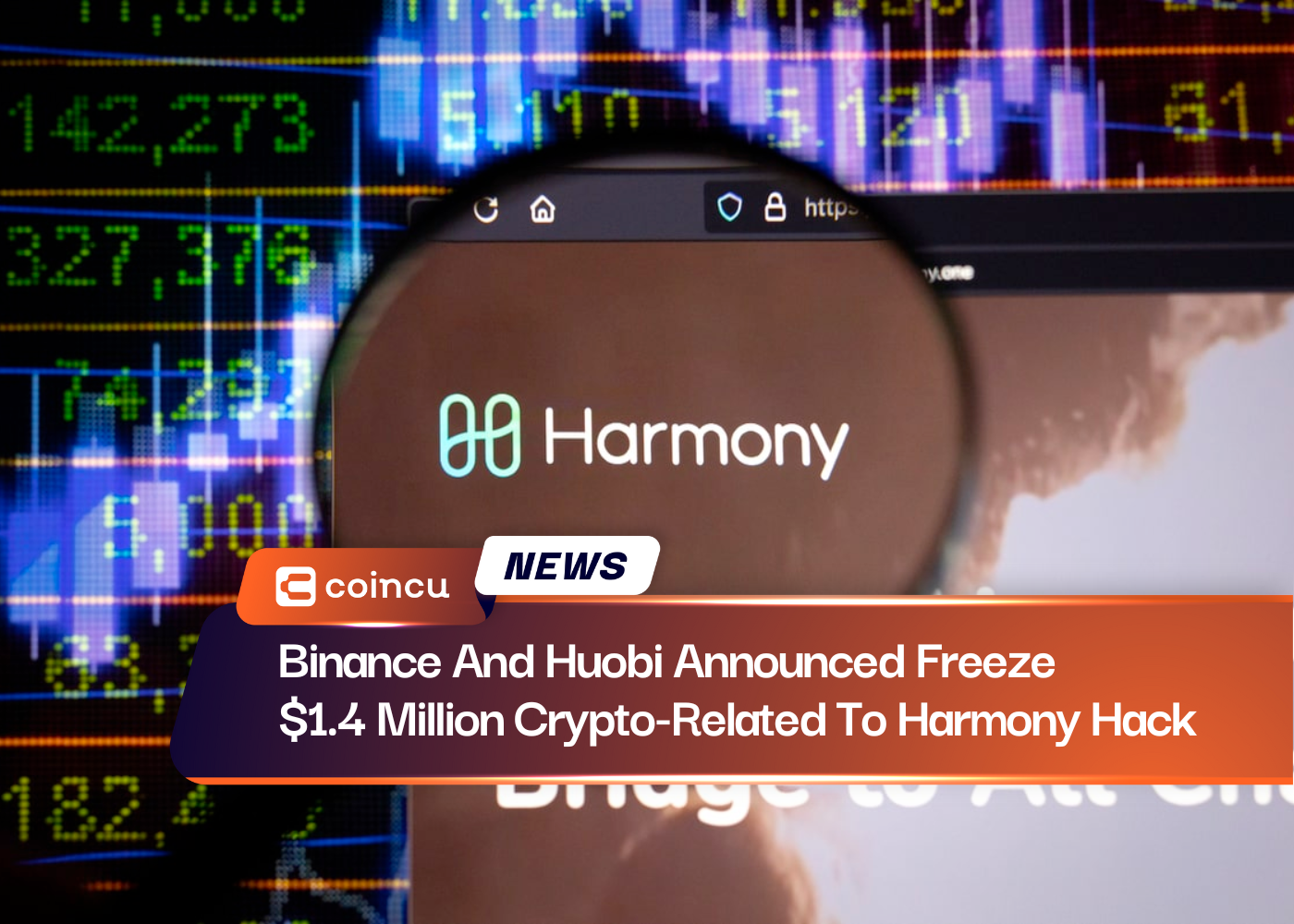 Binance And Huobi Announced Freeze $1.4 Million Crypto-Related To Harmony Hack