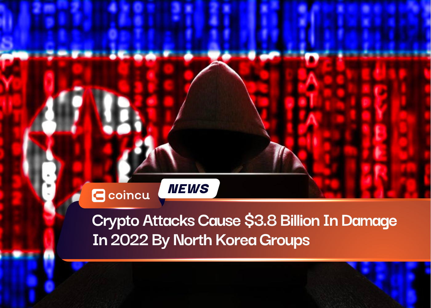 Crypto Attacks Cause $3.8 Billion In Damage In 2022 By North Korea Groups