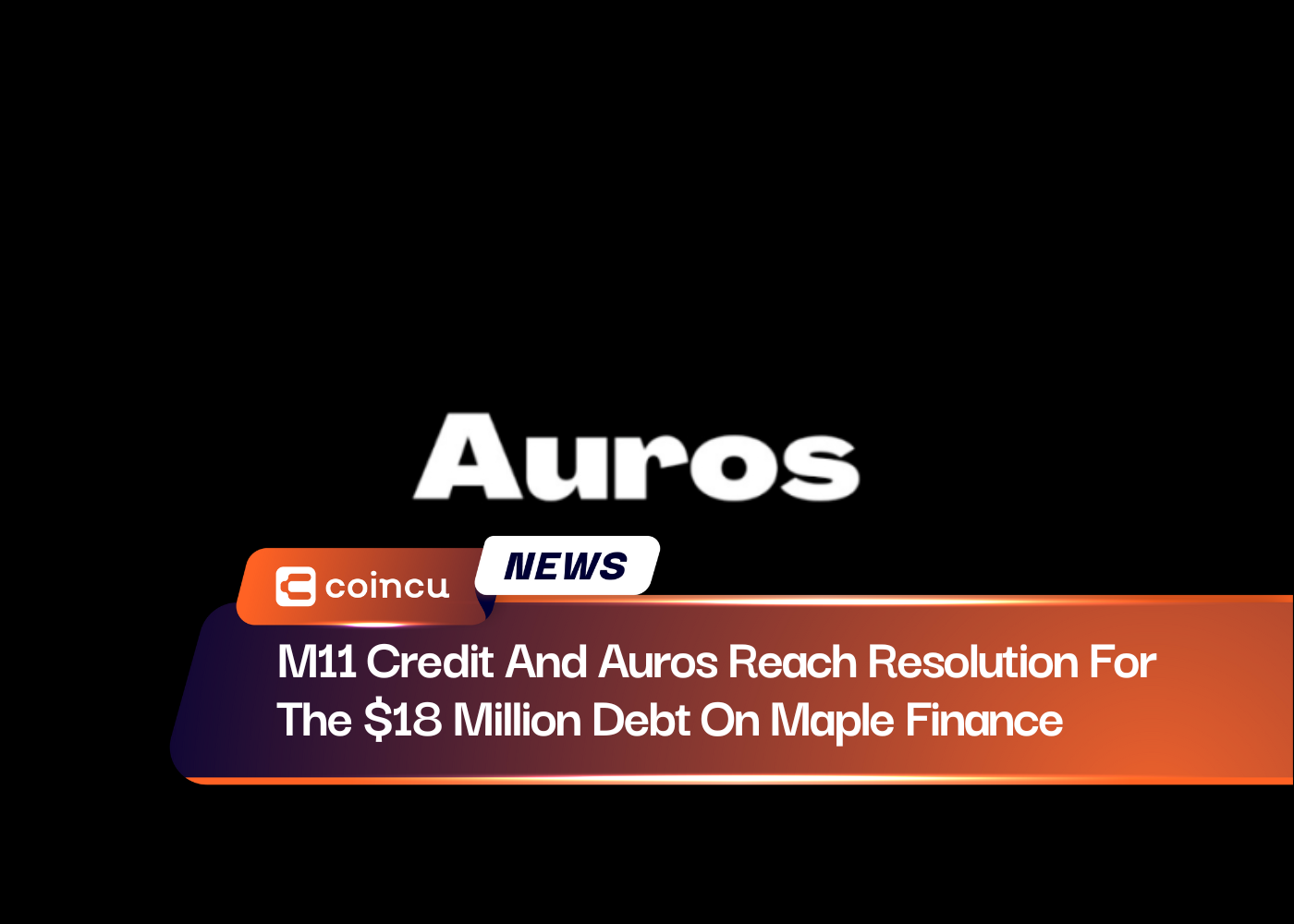 M11 Credit And Auros Reach Resolution For The $18 Million Debt On Maple Finance
