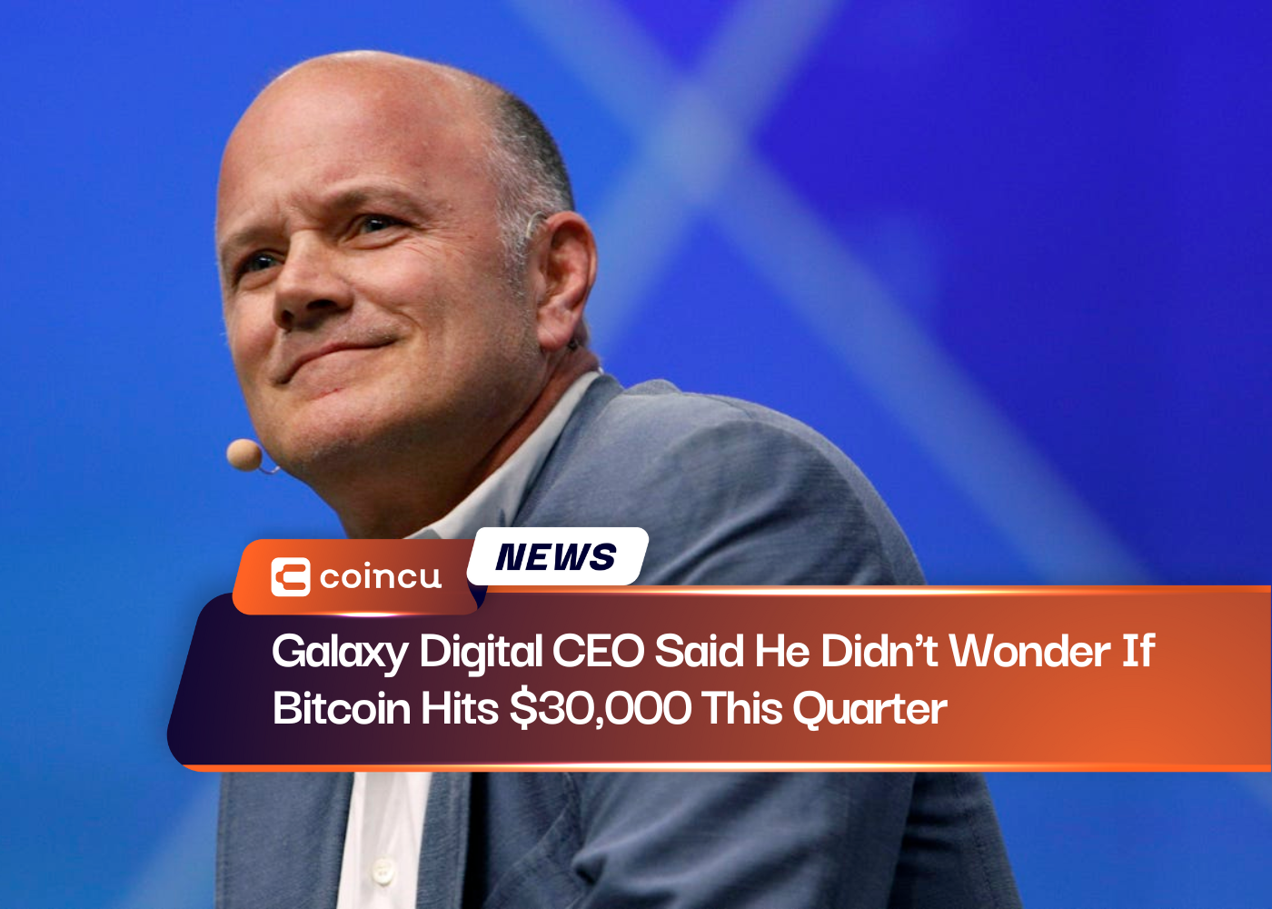 Galaxy Digital CEO Said He Didn't Wonder If Bitcoin Hits $30,000 This Quarter