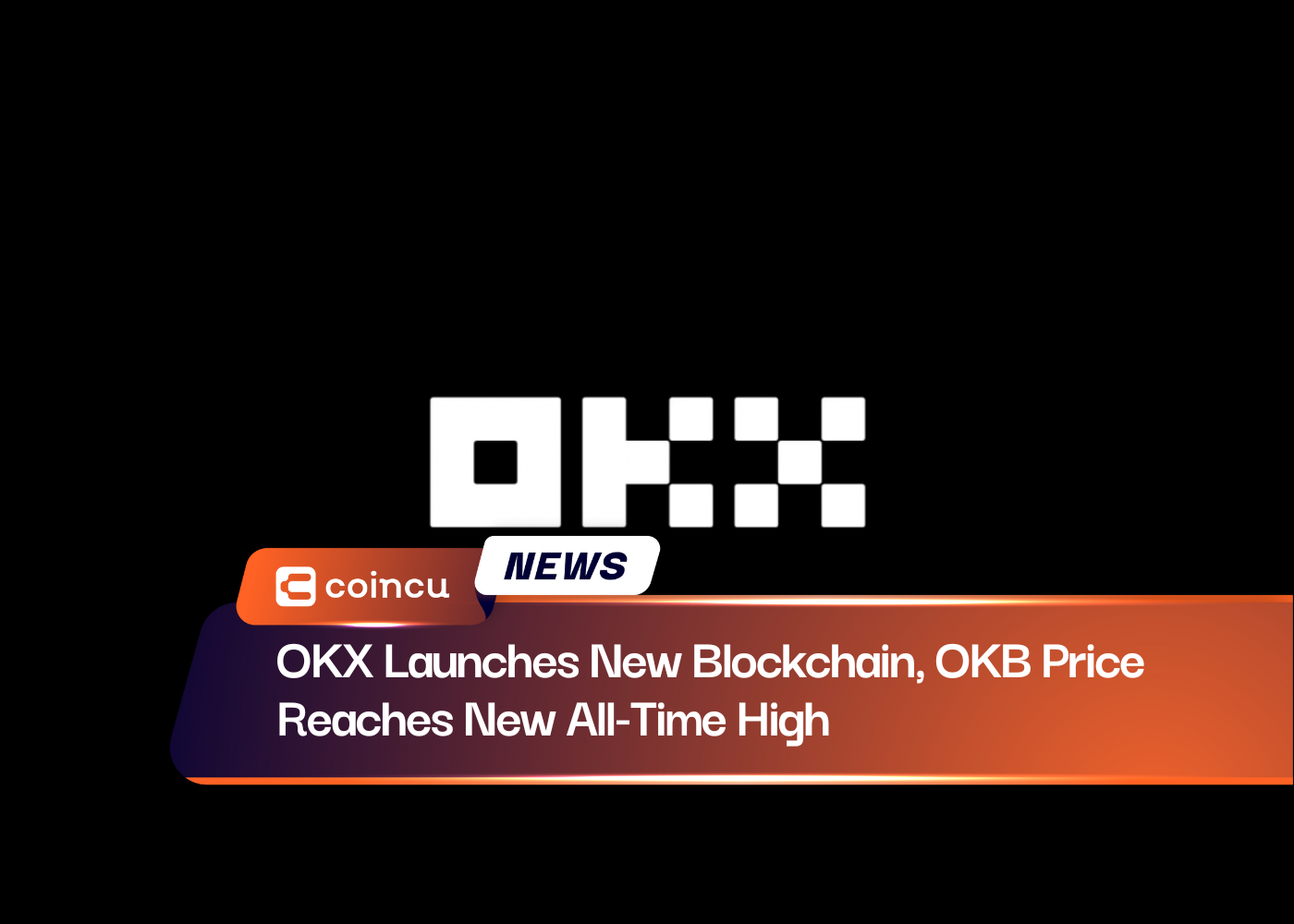 OKX Launches New Blockchain, OKB Price Reaches New All-Time High