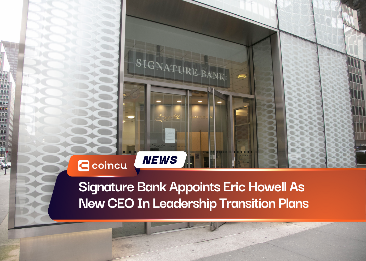 Signature Bank Appoints Eric Howell As New CEO In Leadership Transition Plans