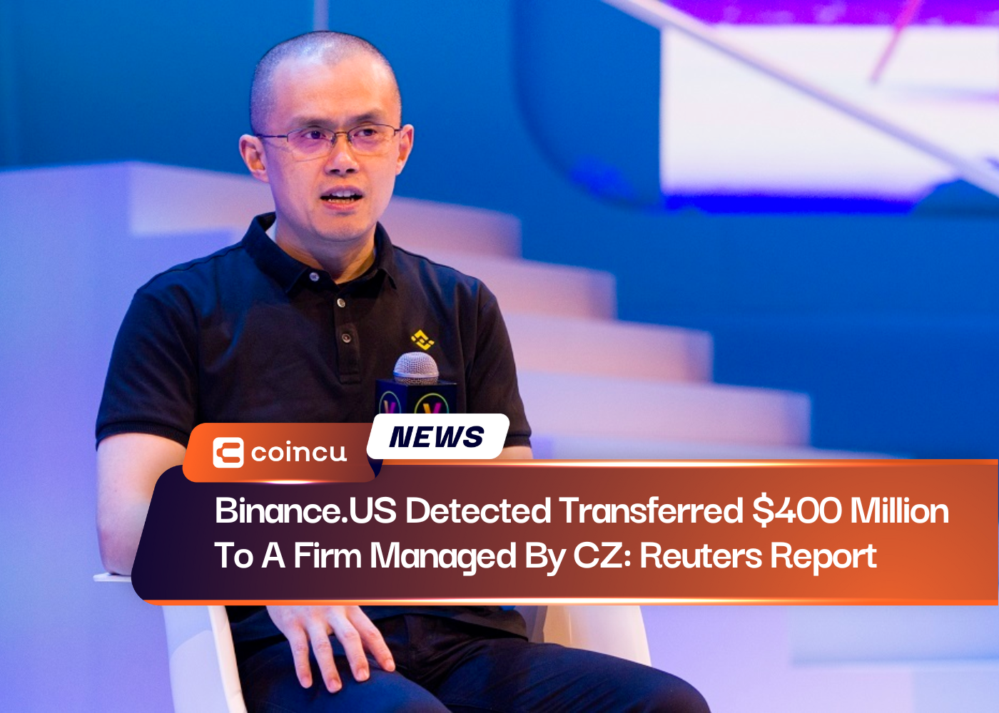 Binance.US Detected Transferred $400 Million To A Firm Managed By CZ: Reuters Report