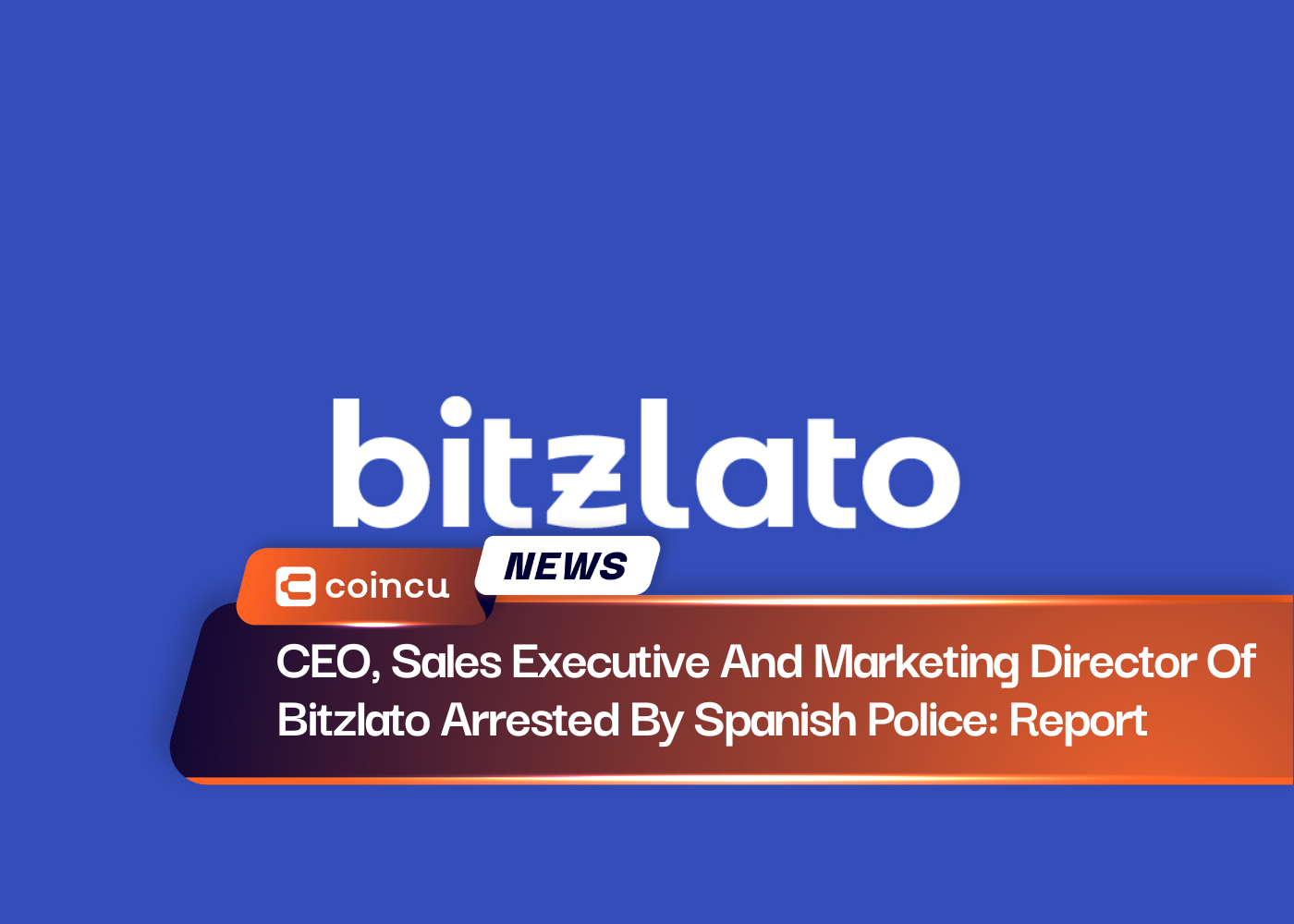 CEO, Sales Executive And Marketing Director Of Bitzlato Arrested By Spanish Police: Report