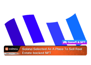 Solana Selected As A Place To Sell Real Estate-backed NFT