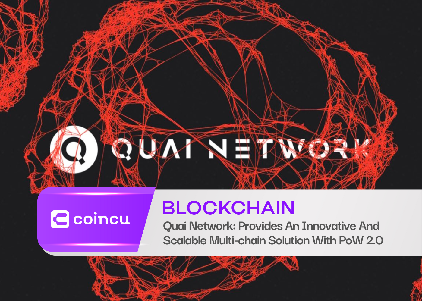 Quai Network: Provides An Innovative And Scalable Multi-chain Solution With PoW 2.0
