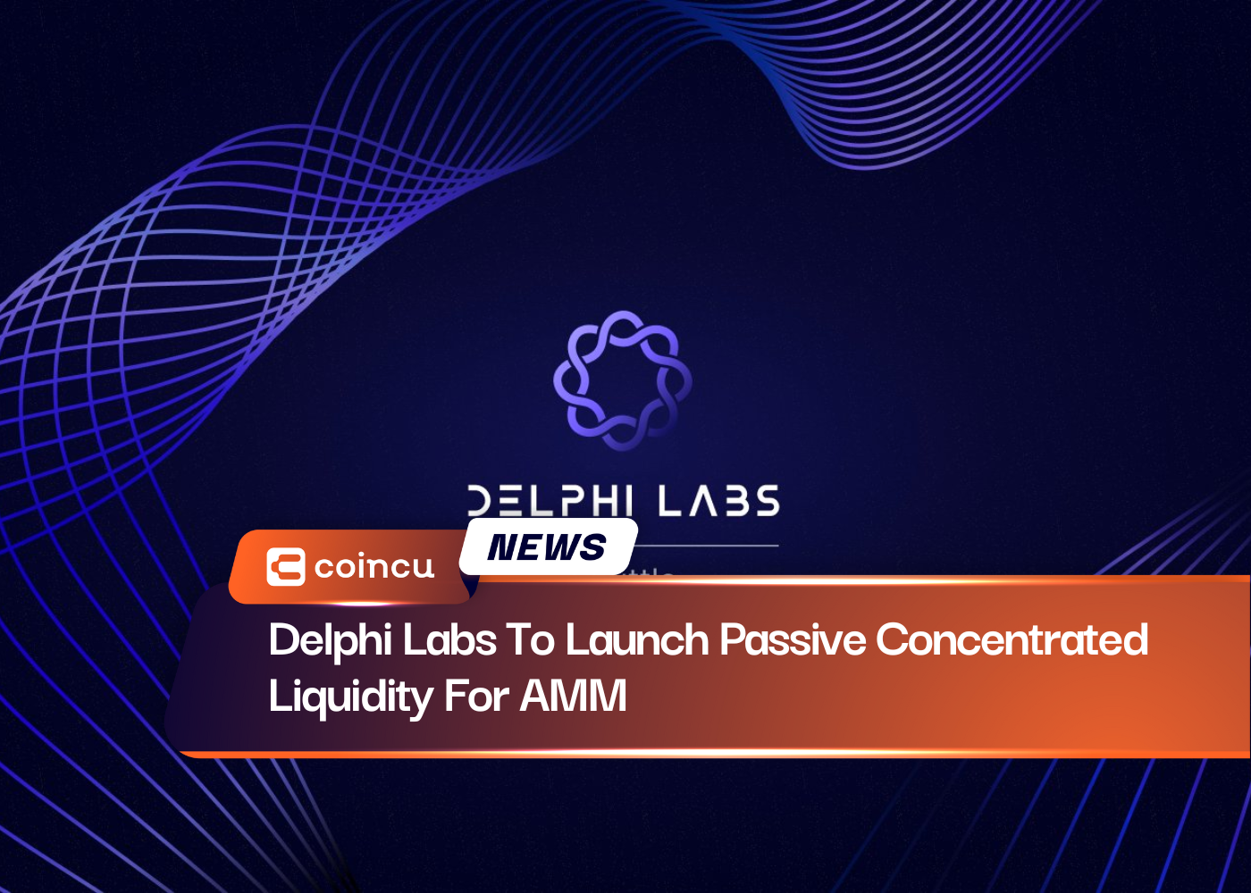 Delphi Labs To Launch Passive Concentrated Liquidity For AMM
