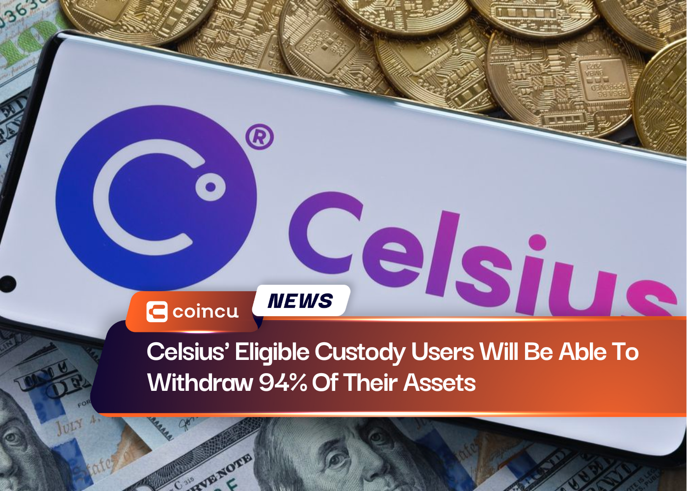 Celsius' Eligible Custody Users Will Be Able To Withdraw 94% Of Their Assets