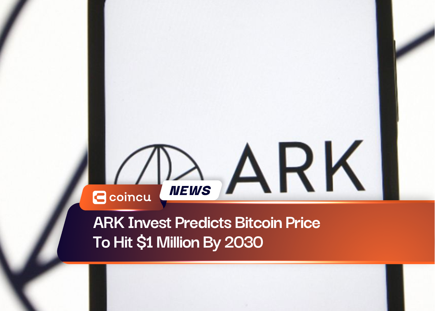 ARK Invest Predicts Bitcoin Price To Hit $1 Million By 2030